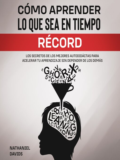 Title details for Cómo Aprender lo que Sea en Tiempo Récord by Nathaniel Davids - Available